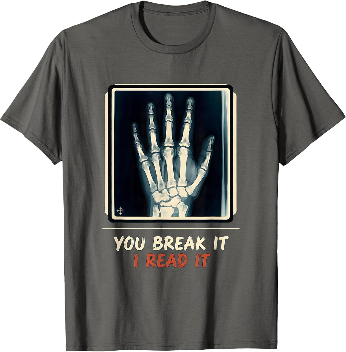 You Break It, I Read It Funny Radiology Rad Tech X-Ray T-Shirt - Asphalt Grey