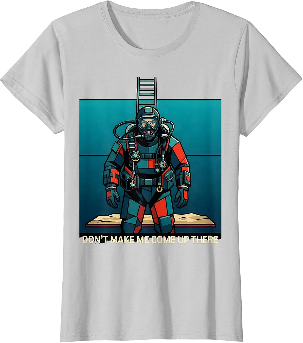 Don't Make Me Come Up There Funny Scuba Diver Gift T-Shirt - Silver Grey