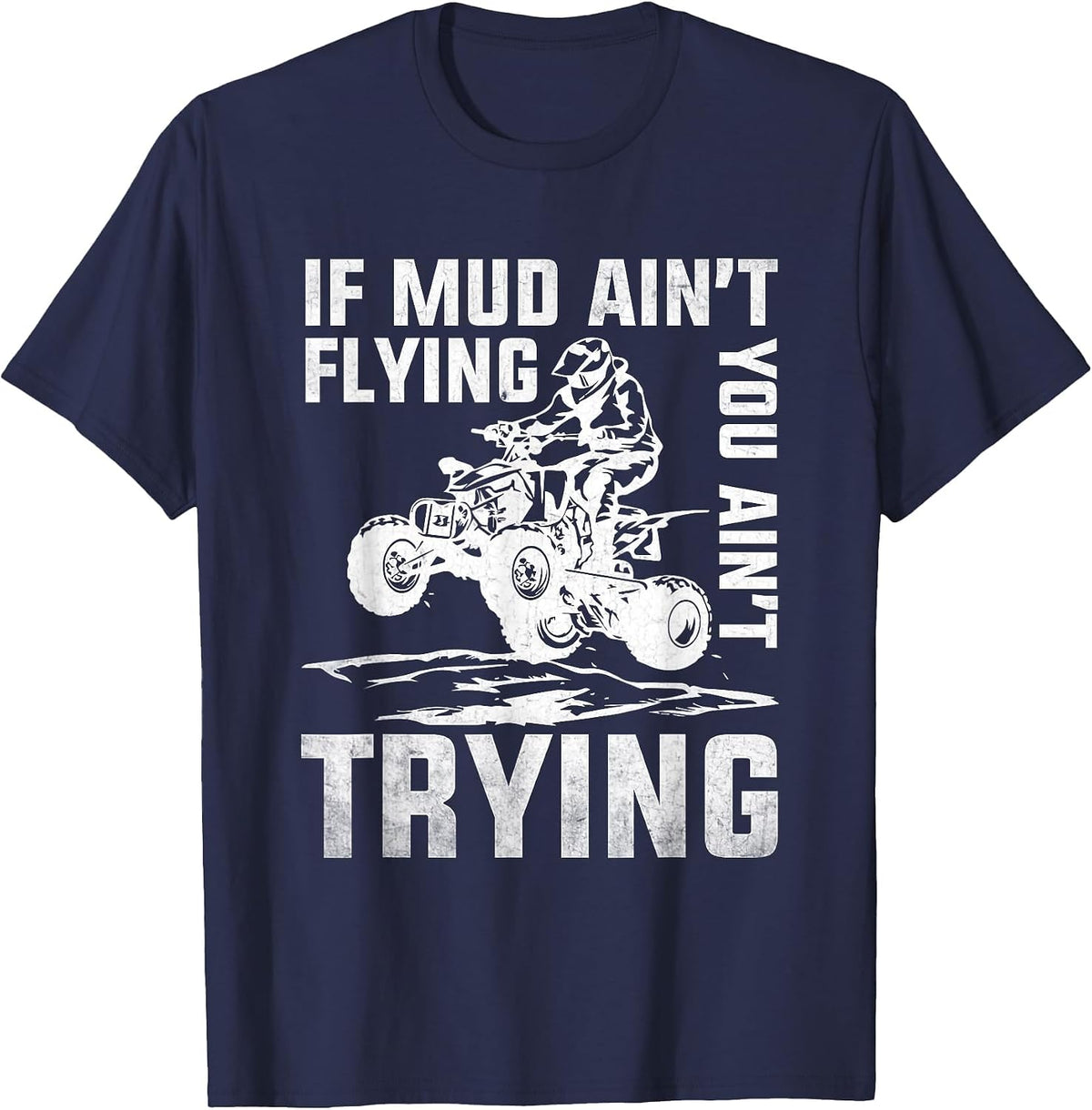 ATV Riding Quad Four Wheeler Mudding If Mud Ain't Flying T-Shirt - Navy Blue