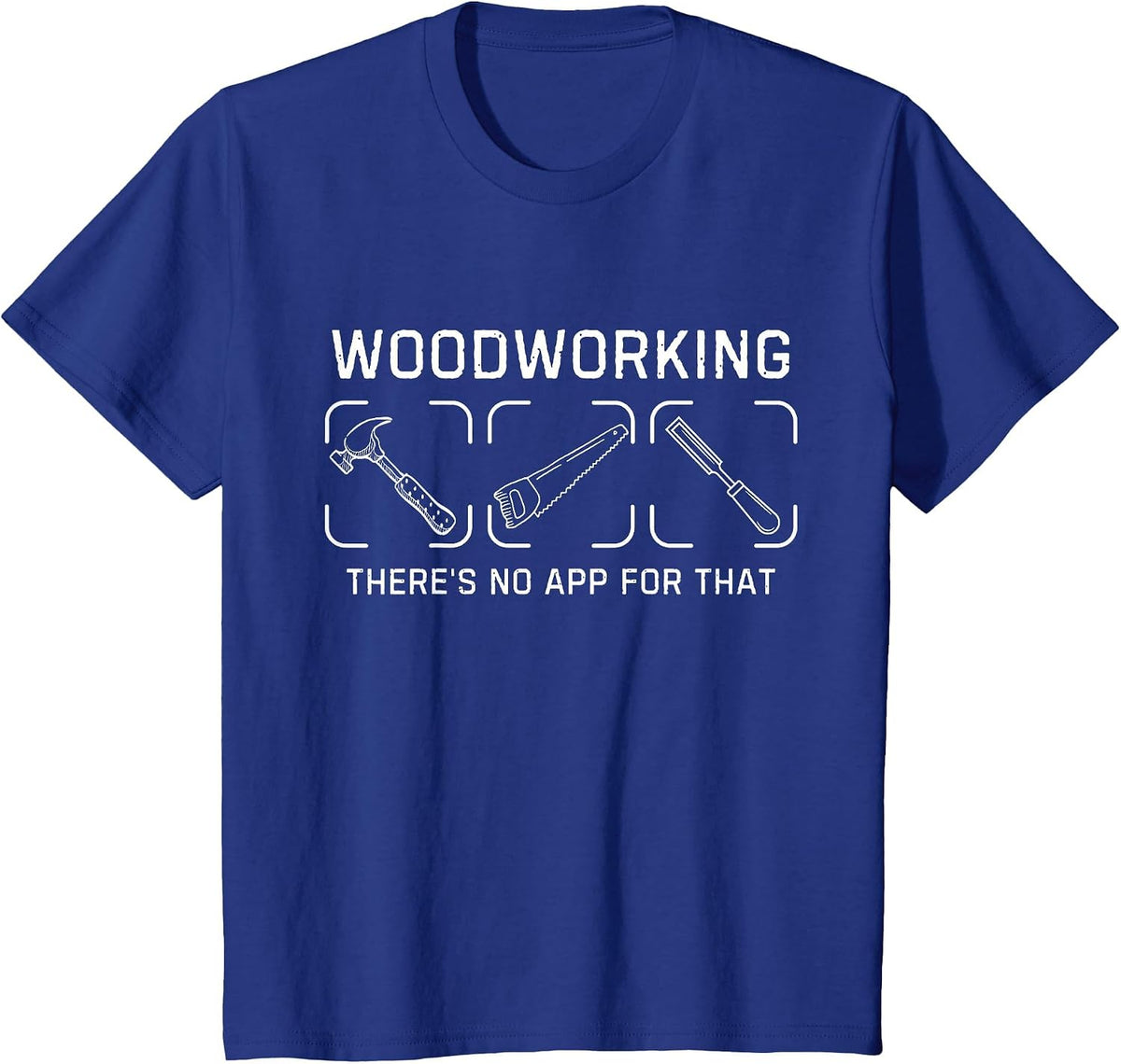Funny Dad Carpenter Woodworking There's No App for that T-Shirt - Royal Blue