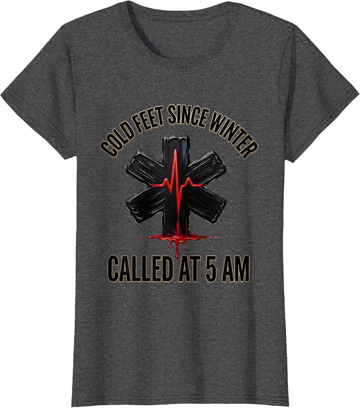 Women's Cold Feet Since Winter Called At 5 AM EMT T-Shirt - Dark Heather Grey