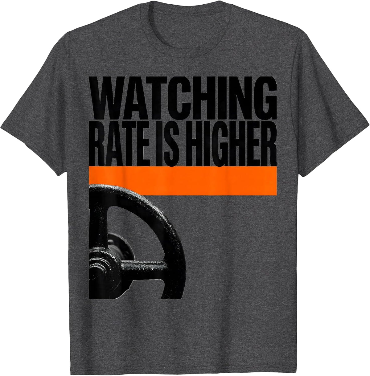 Men's Watching Rate Is Higher Funny Plumber Pipefitter Steamfitter T-Shirt - Dark Heather Grey