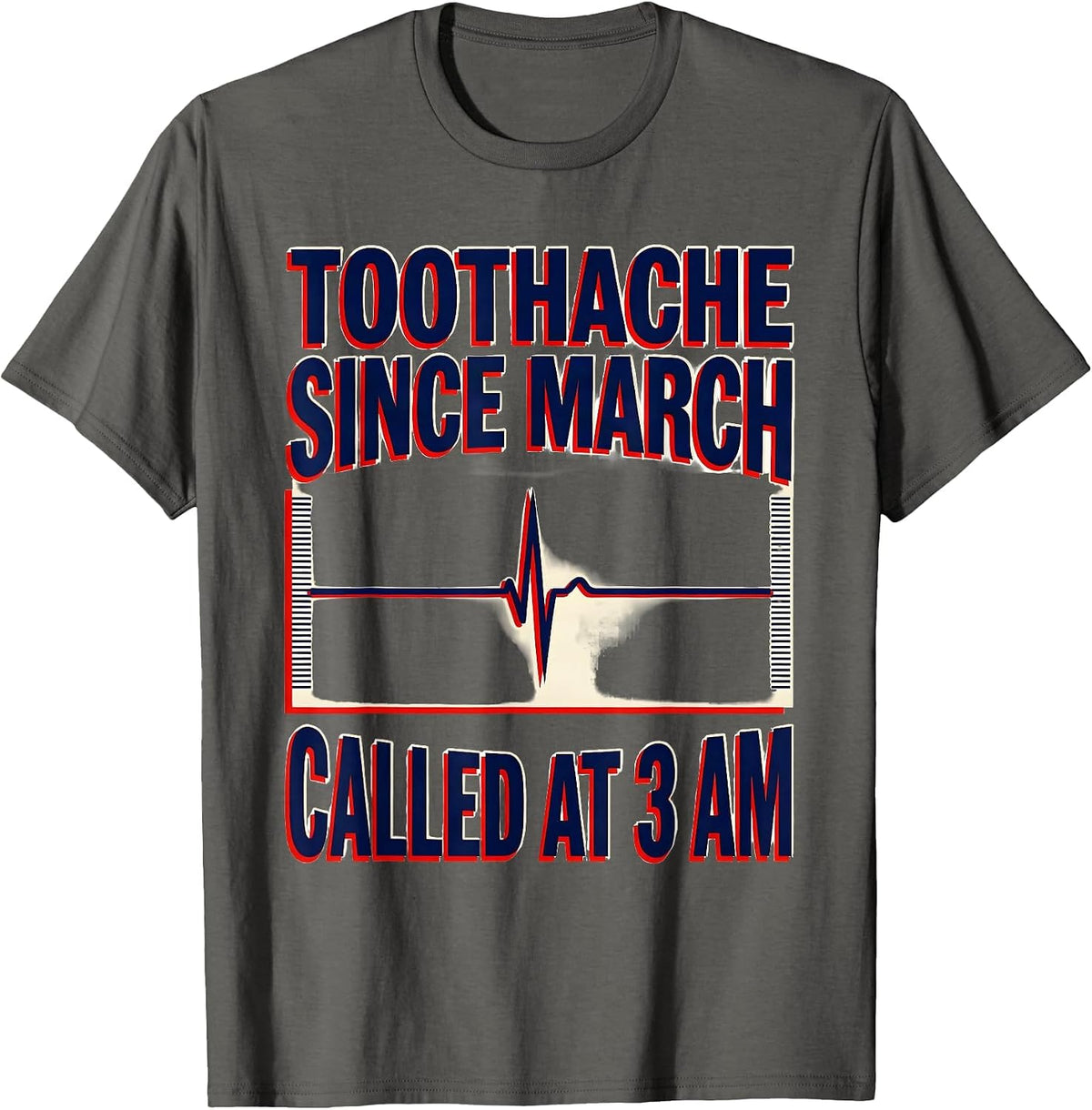 Toothache Since March Called At 3 AM Funny EMT Paramedic T-Shirt - Asphalt Grey