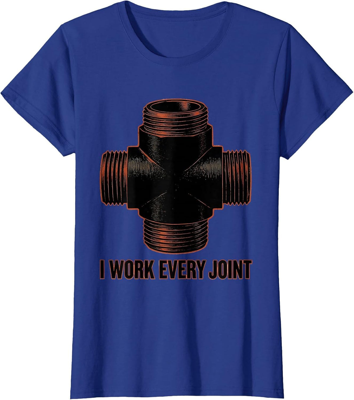 Women's I WORK EVERY JOINT Funny Plumber Pipefitter Sarcastic Humor T-Shirt - Royal Blue