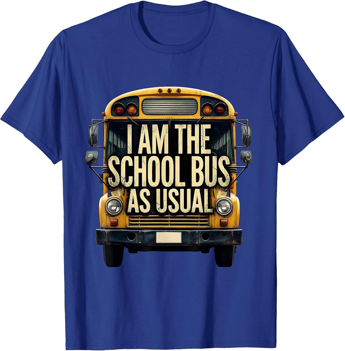 I Am The School Bus, As Usual Funny School Bus Driver T-Shirt - Royal Blue
