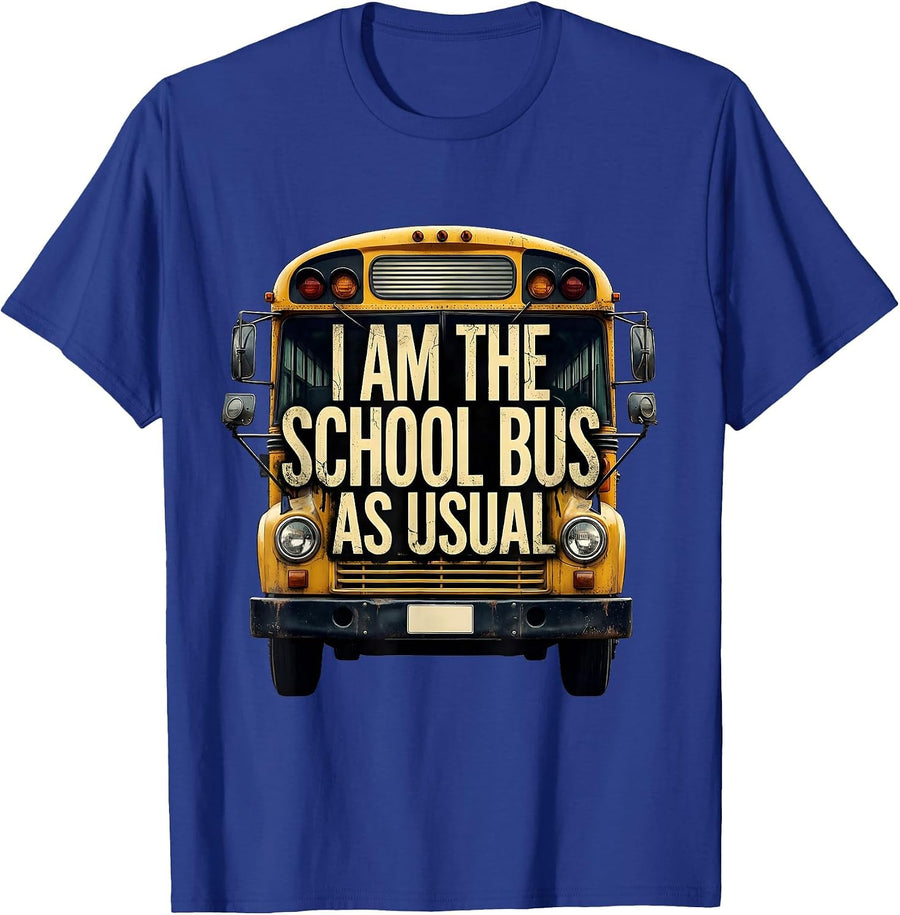 I Am The School Bus, As Usual Funny School Bus Driver T-Shirt - Royal Blue