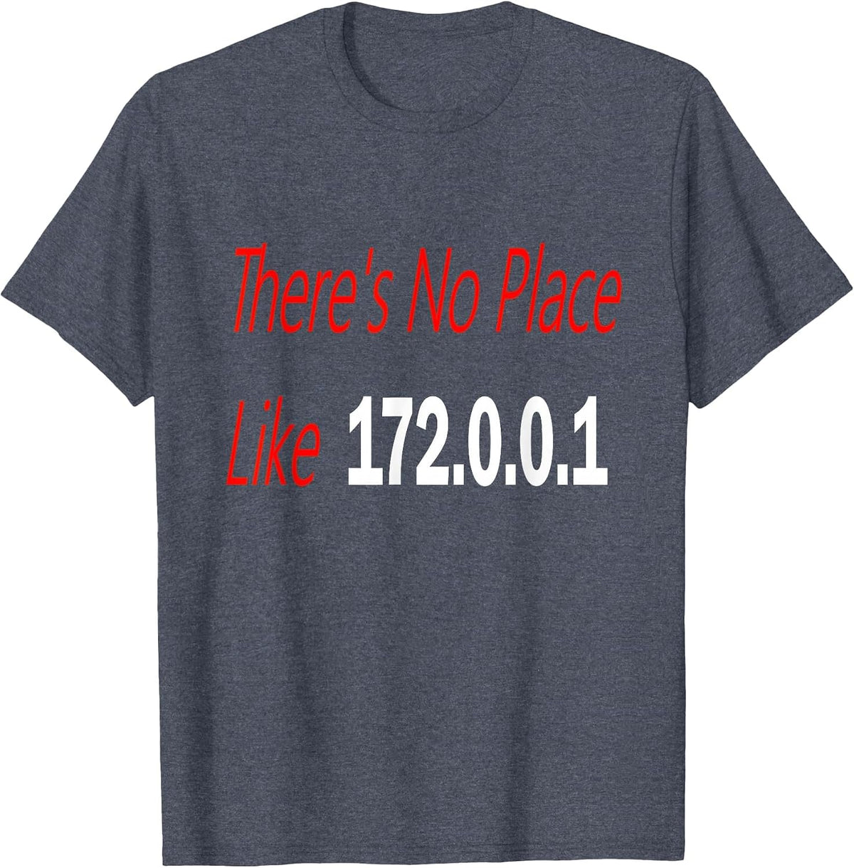 There's no Place Like 172.0.0.1 T-Shirt - Heather Blue