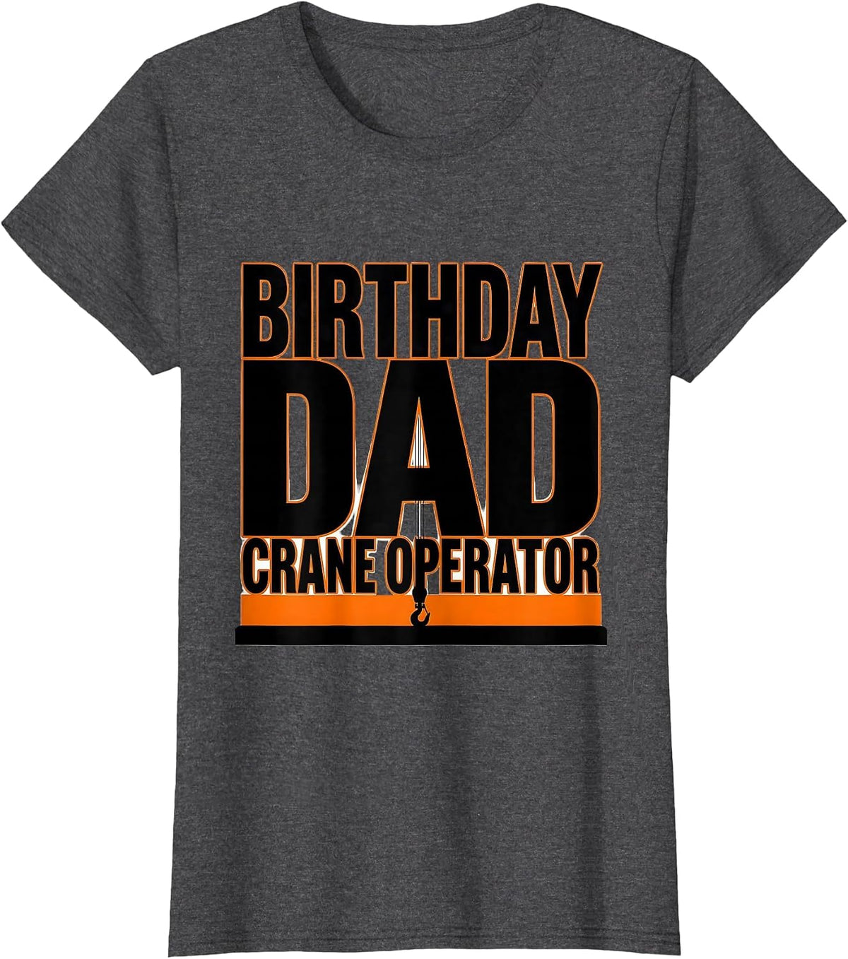 Women's Birthday Dad Crane Operator Funny Construction Crew Family T-Shirt - Dark Heather Grey