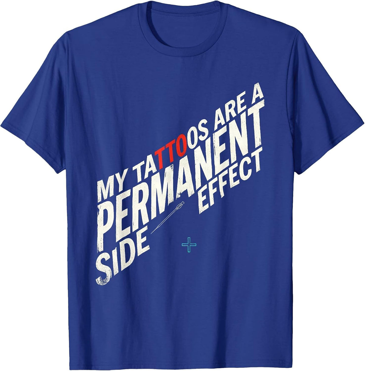 My Tattoos Are A Permanent Side Effect Funny Tattoo Lover T-Shirt - Royal Blue