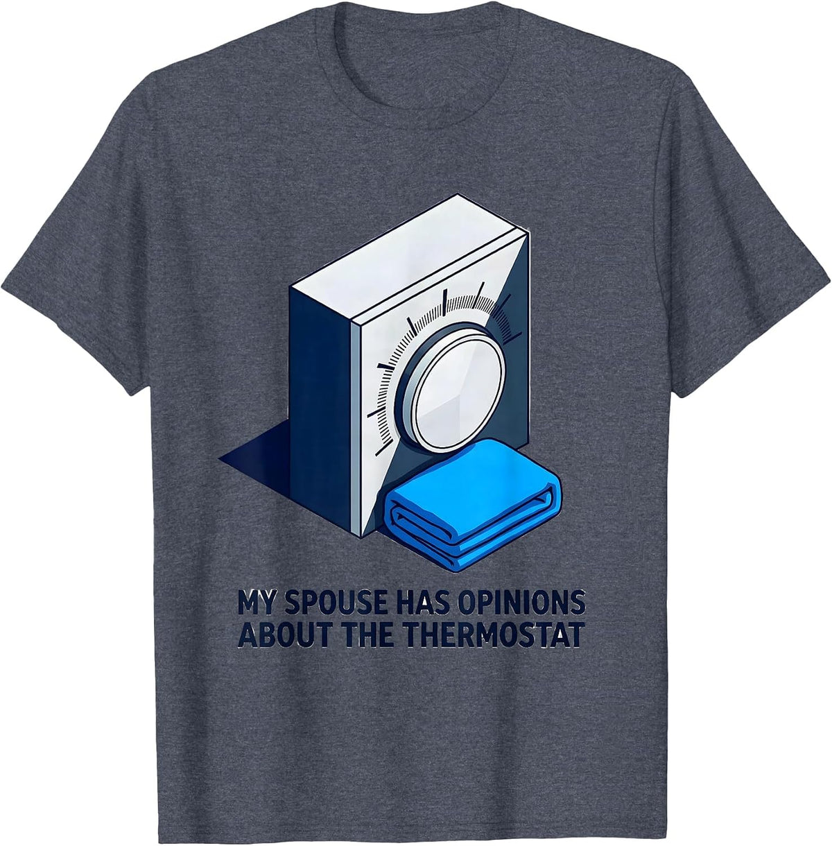 My Spouse Has Opinions About The Thermostat Funny Humor T-Shirt - Heather Blue
