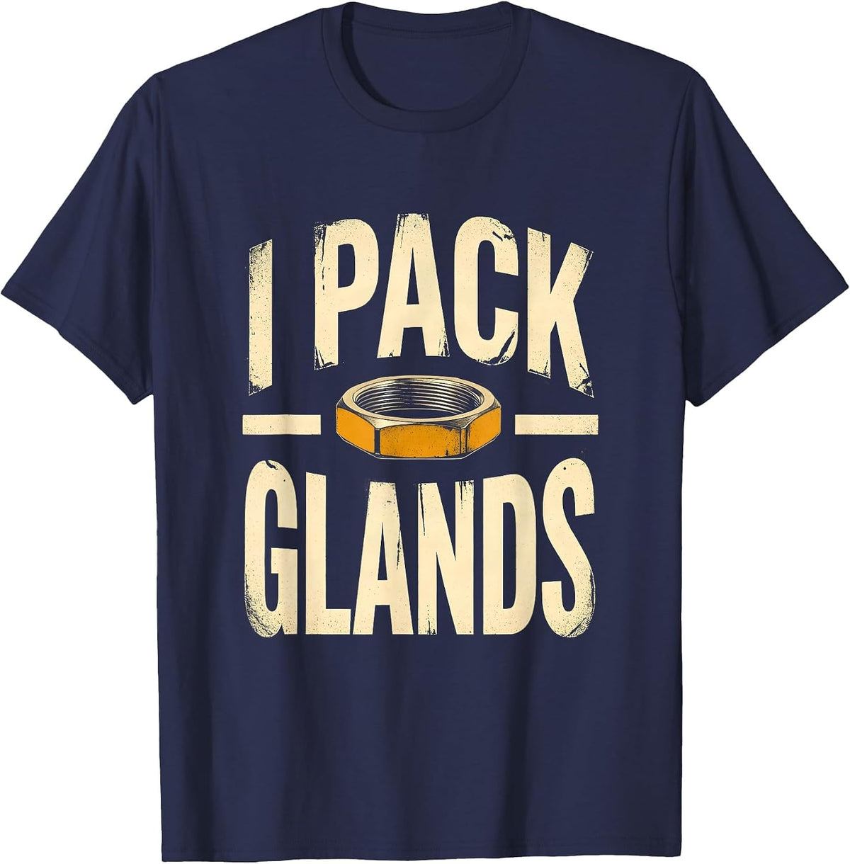 I Pack Glands Funny Plumber Dad Pipefitter Steamfitter Gift T-Shirt - Navy Blue