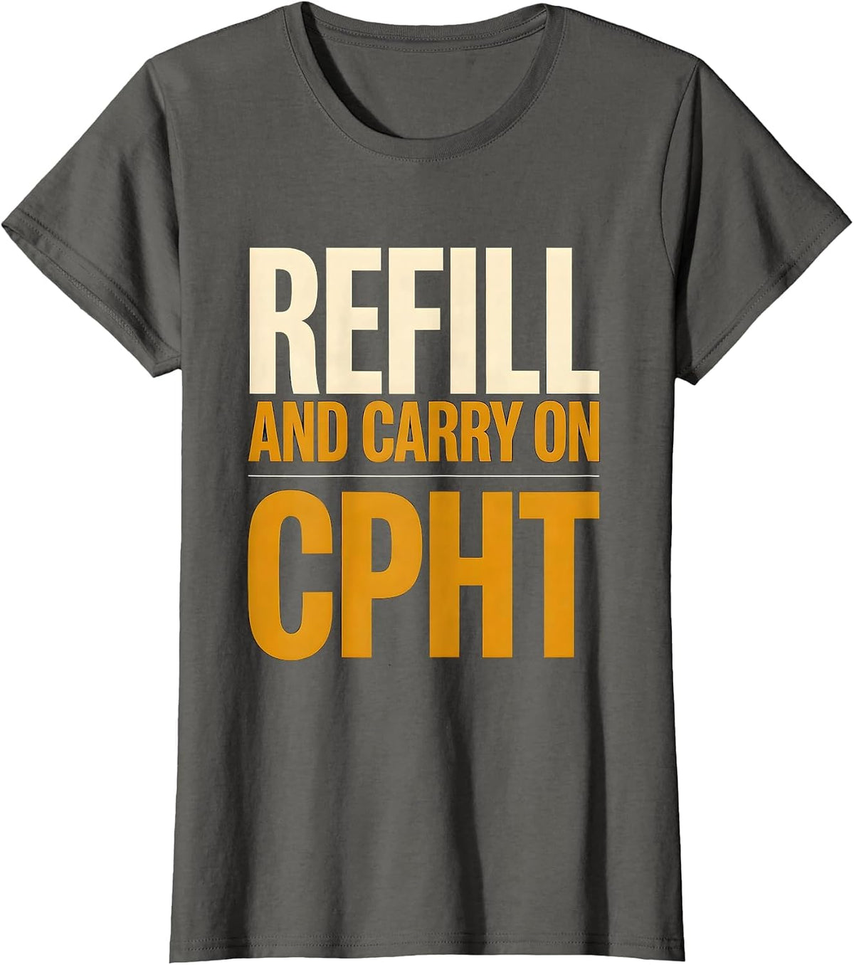 Women's Refill And Carry On CPhT Funny Pharmacy Tech Pun T-Shirt - Asphalt Grey