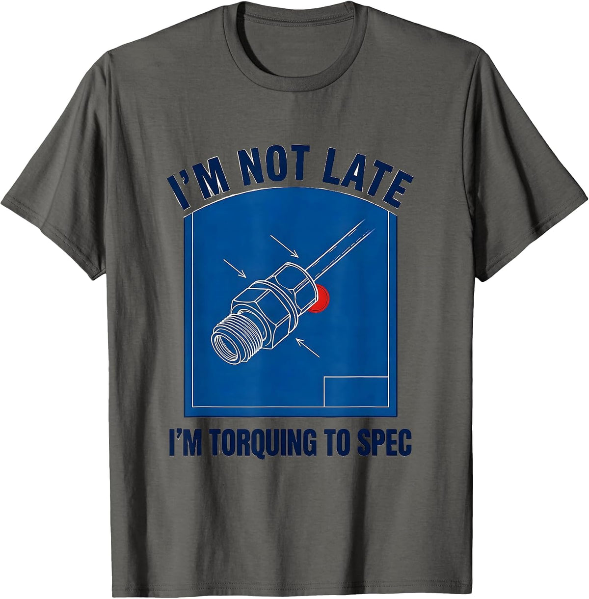 I'm Not Late I'm Torquing To Spec Funny Electrician Engineer T-Shirt - Asphalt Grey