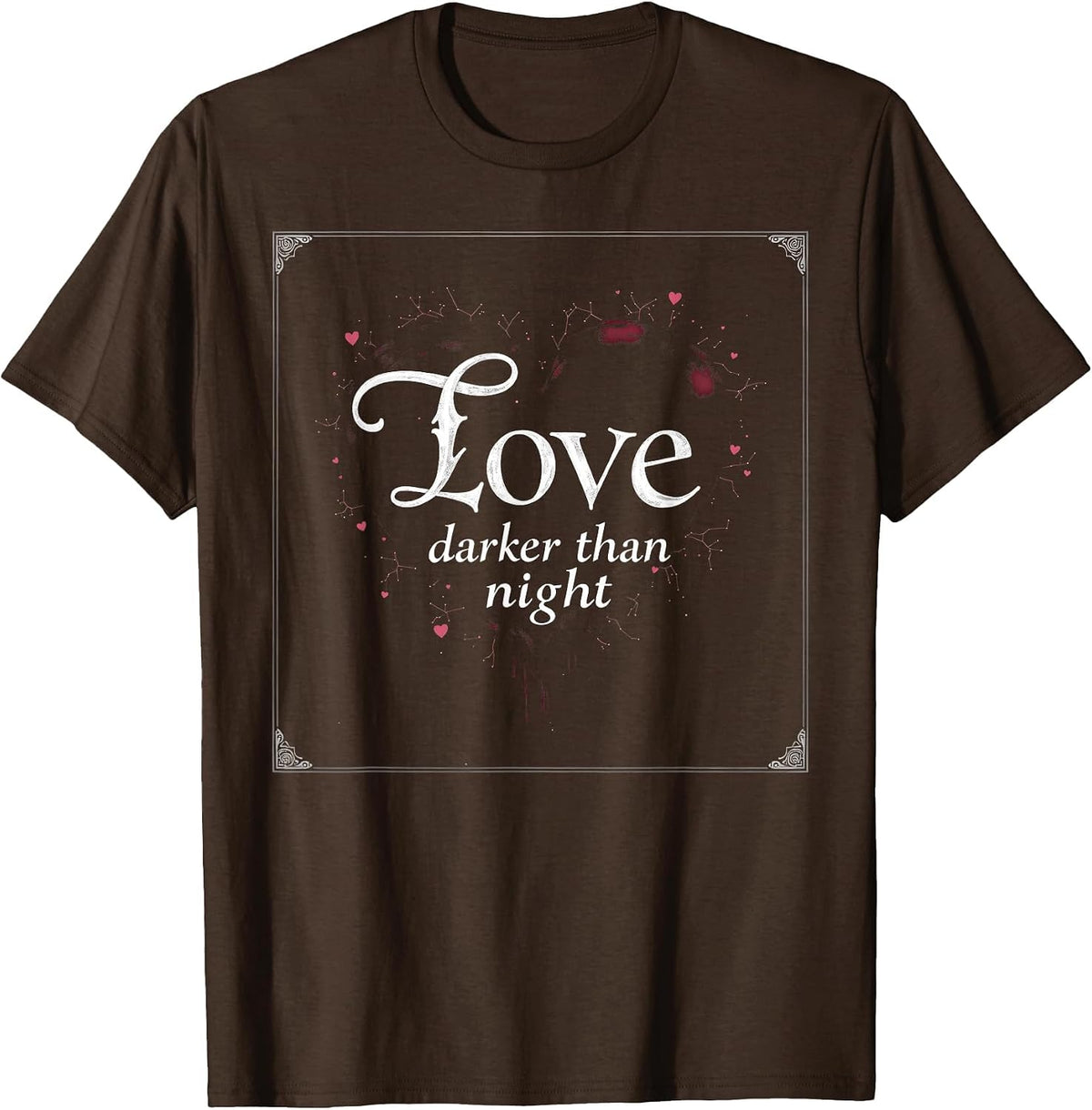 Love Darker Than Night Gothic Romance Design T-Shirt - Brown