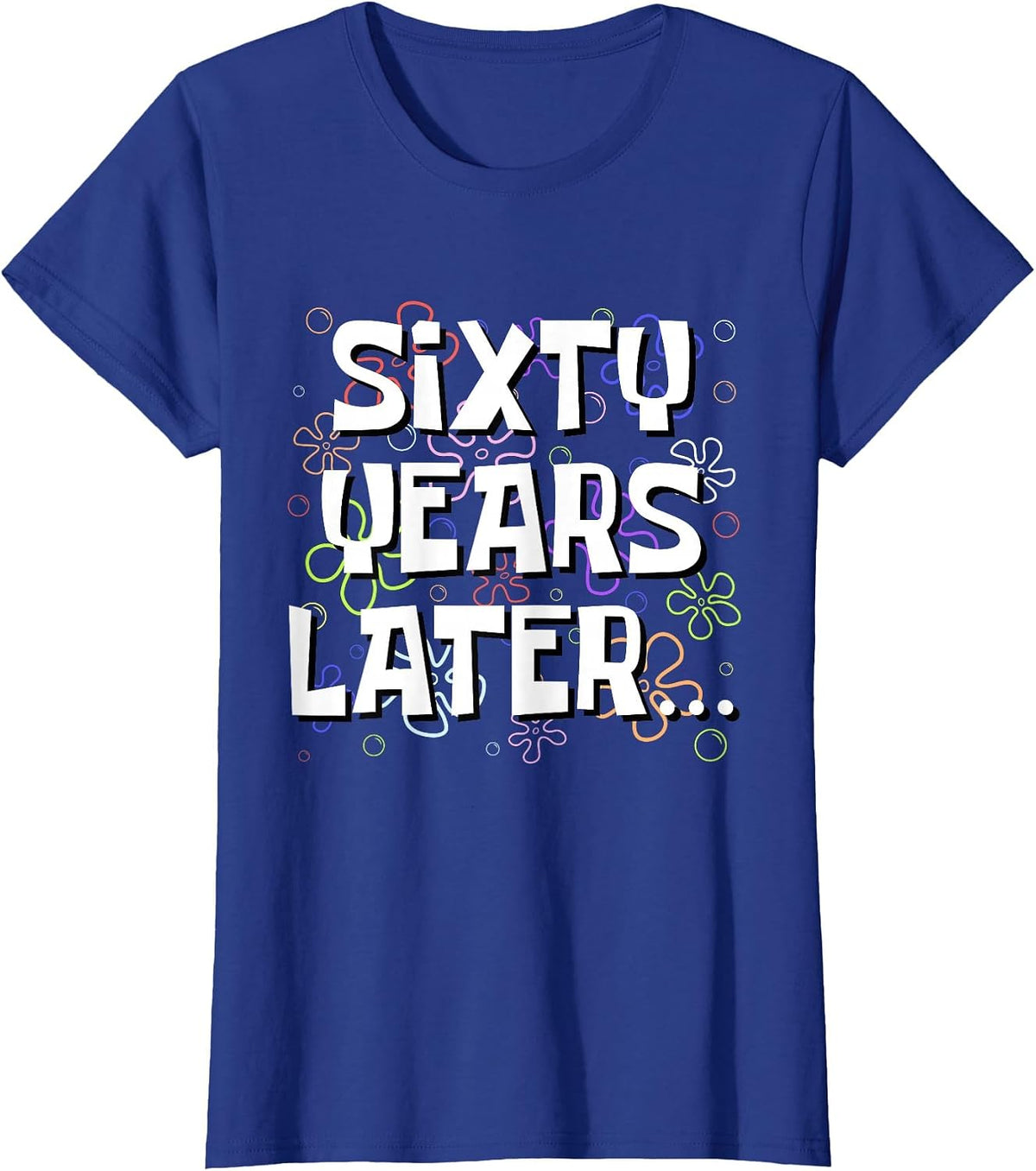 Sixty Years Later Funny Meme 60 Year Old 60th Birthday T-Shirt - Royal Blue