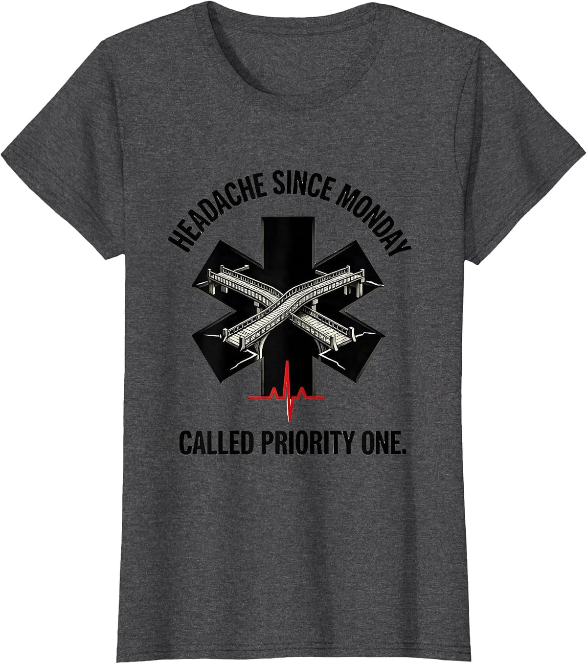 Women's Headache Since Monday Called Priority One Funny EMT T-Shirt - Dark Heather Grey