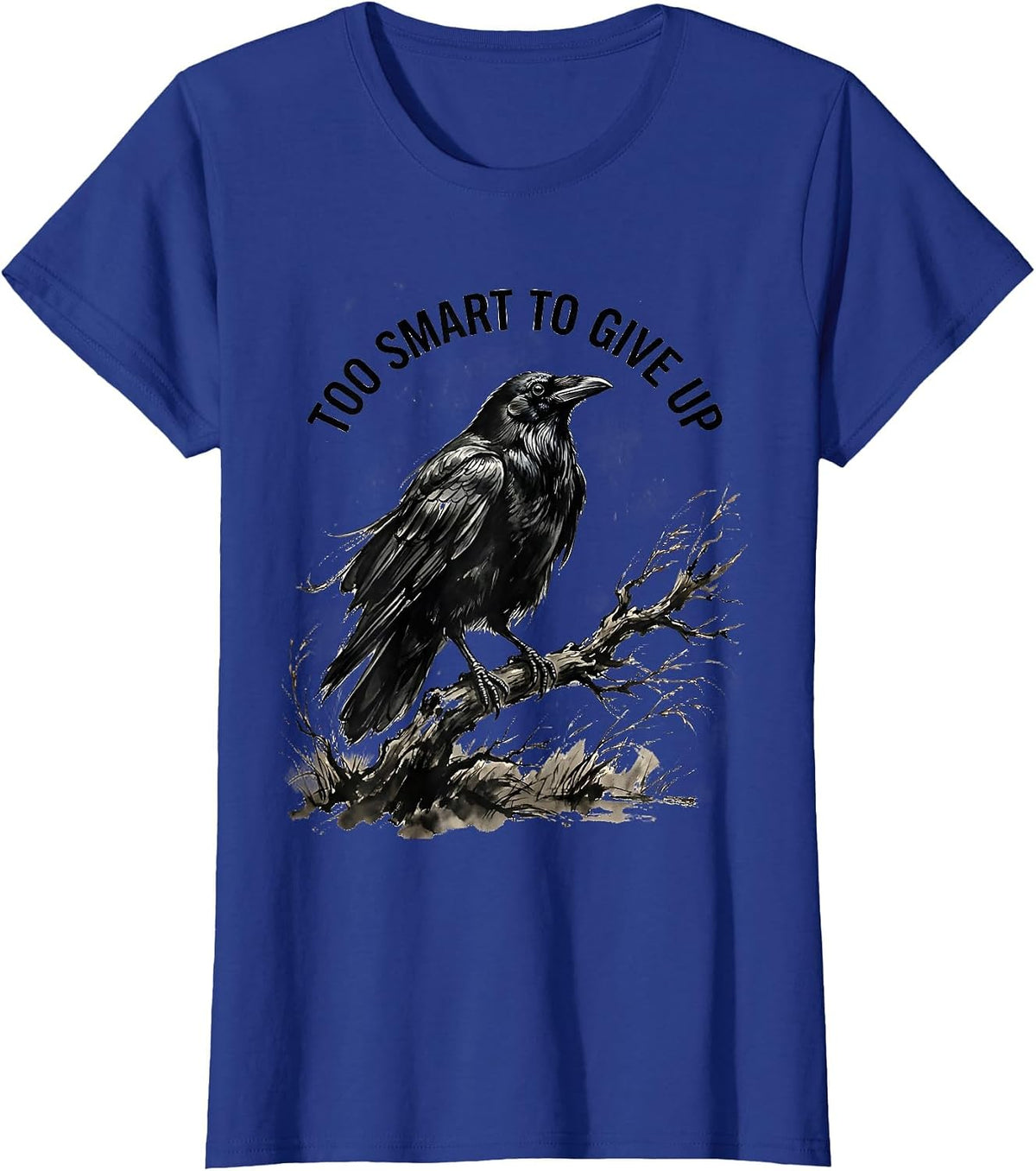 Women's Too Smart To Give Up Bold Crow Graphic Design T-Shirt - Royal Blue