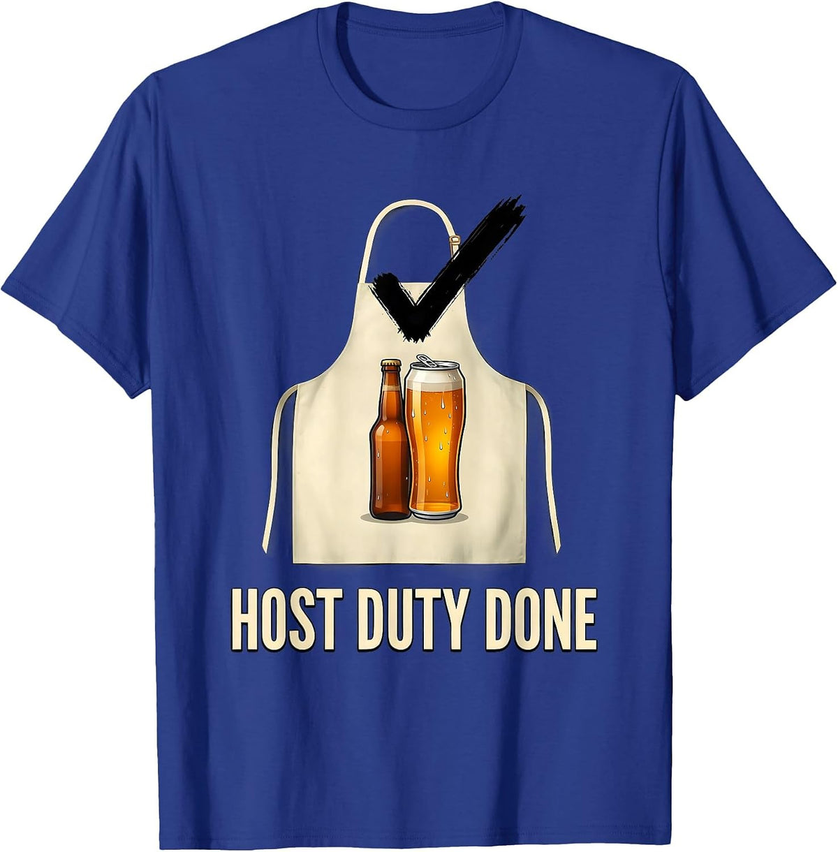Men's Host Duty Done Funny Labor Day Cookout Beer Lover Humor T-Shirt - Royal Blue