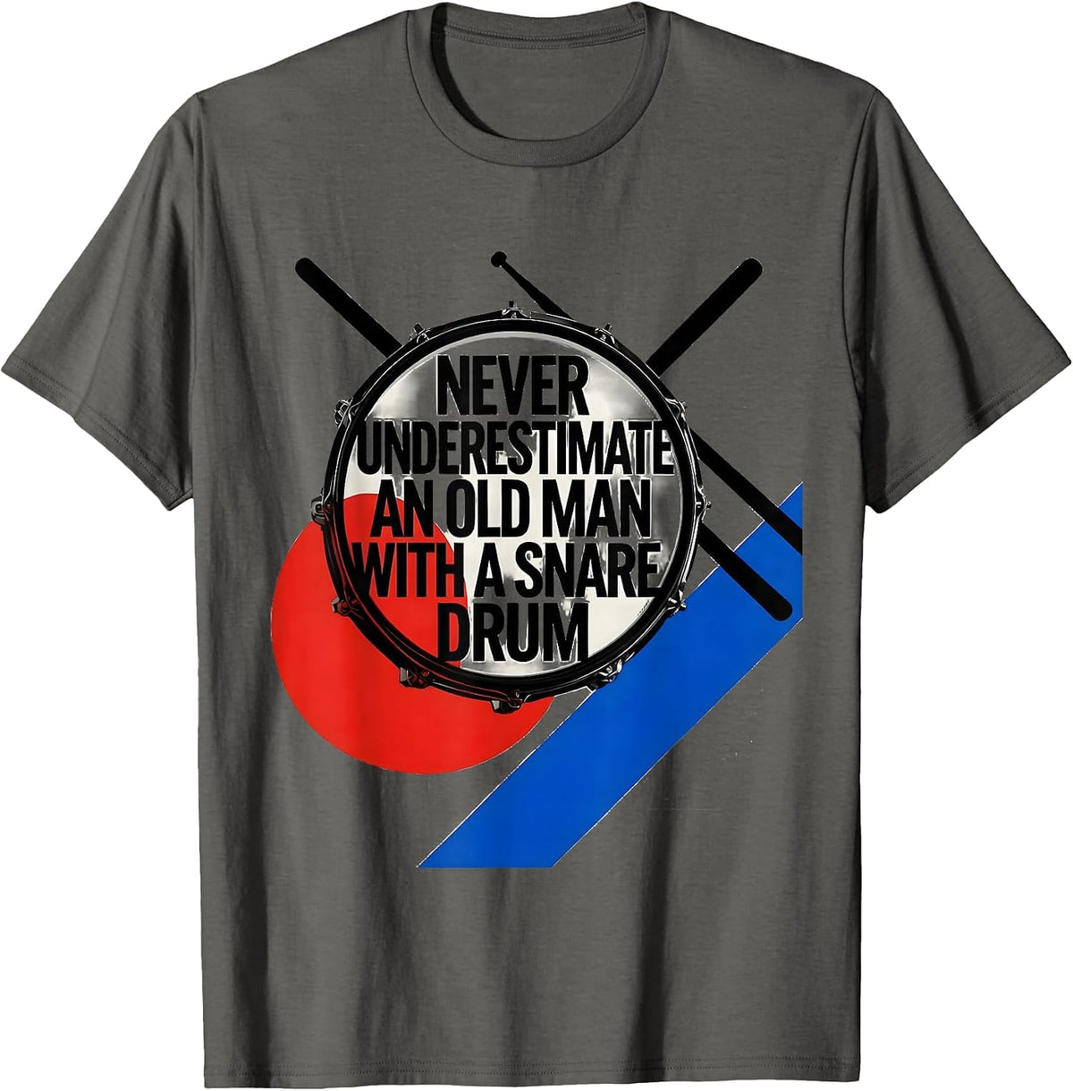 Never Underestimate An Old Man With A Snare Drum Humor T-Shirt - Asphalt Grey