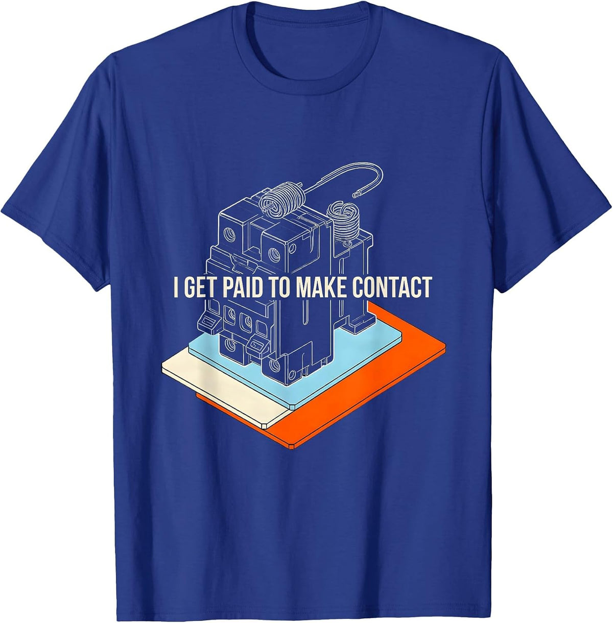 I Get Paid To Make Contact Funny Electrician Sarcastic Gift T-Shirt - Royal Blue