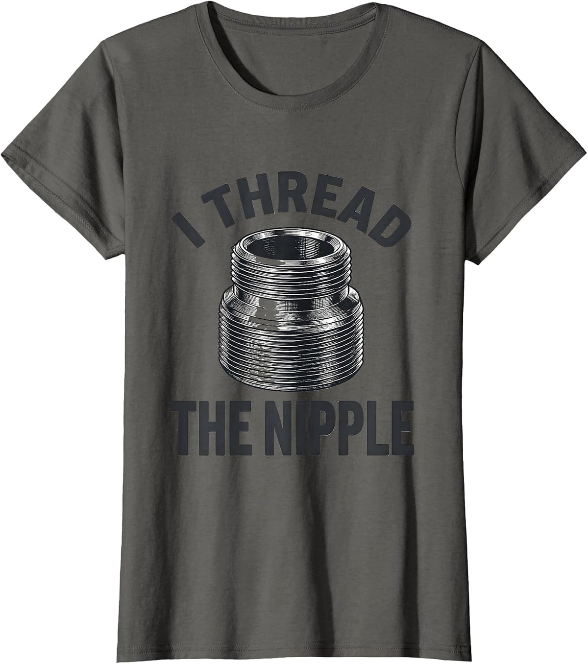 Women's I Thread The Nipple Funny Plumber Pipefitter Occupation T-Shirt - Asphalt Grey