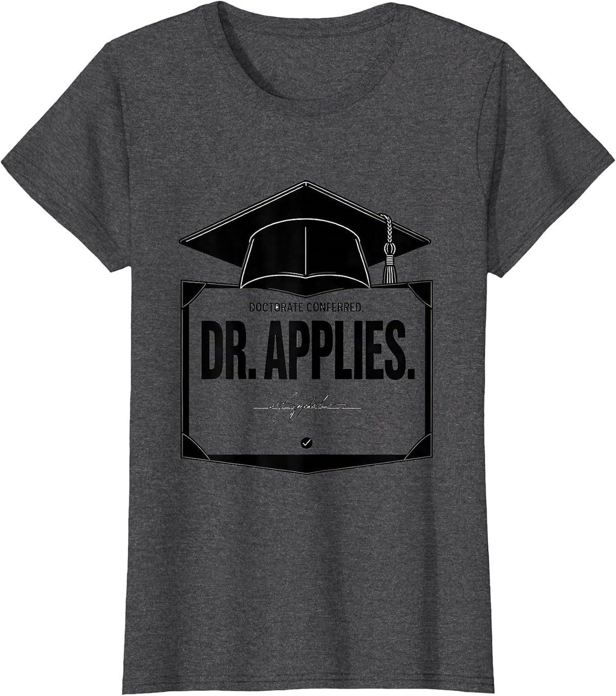 Women's Doctorate Conferred Dr Applies Funny PhD Graduation Gift T-Shirt - Dark Heather Grey