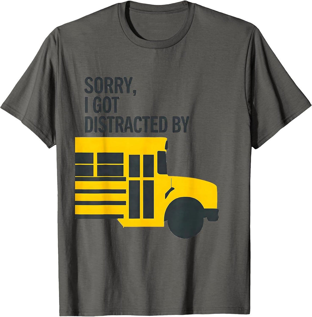 Sorry I Got Distracted By Funny School Bus Driver Halloween T-Shirt - Asphalt Grey