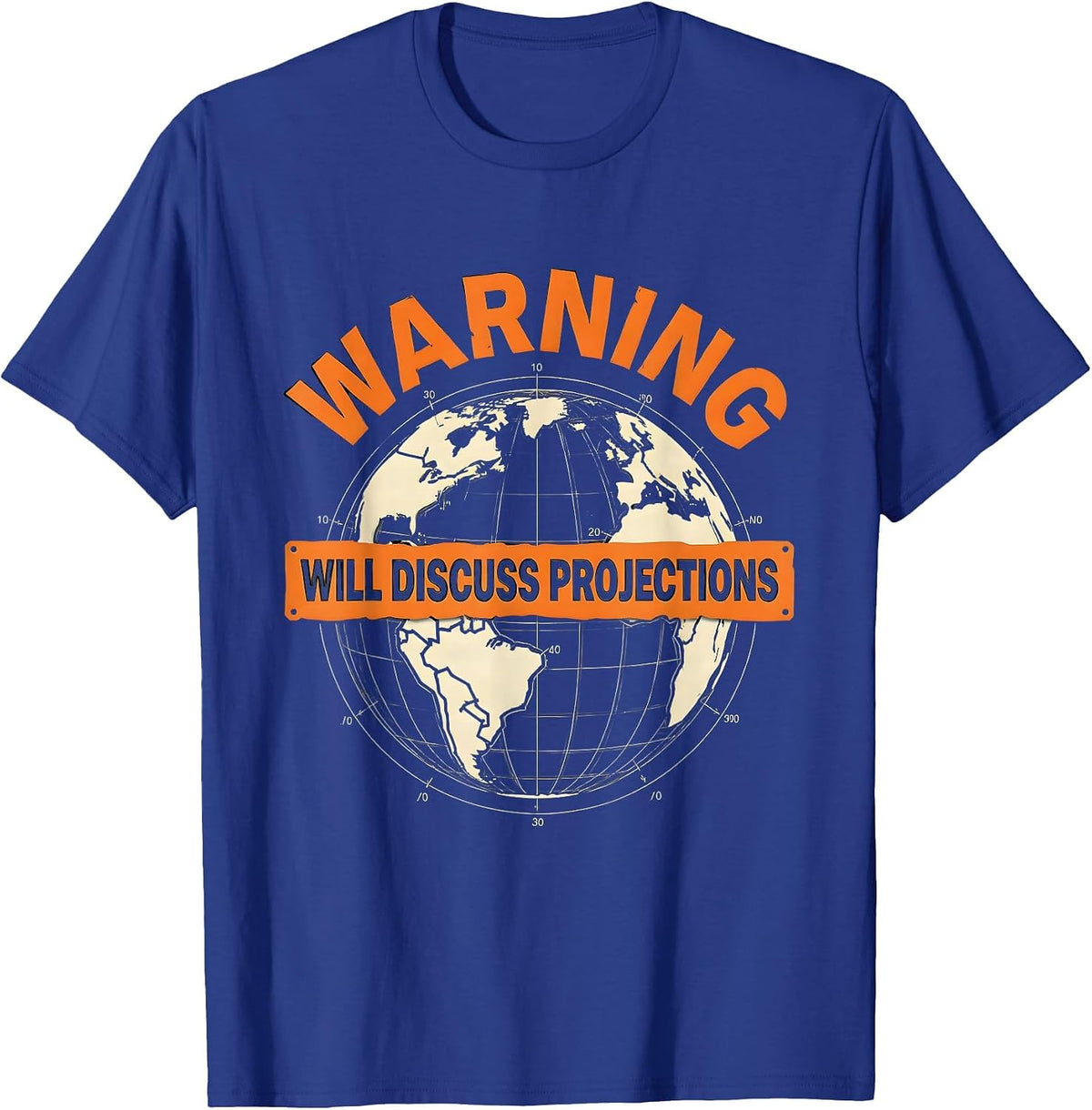 Warning Will Discuss Projections Funny Geography Teacher T-Shirt - Royal Blue