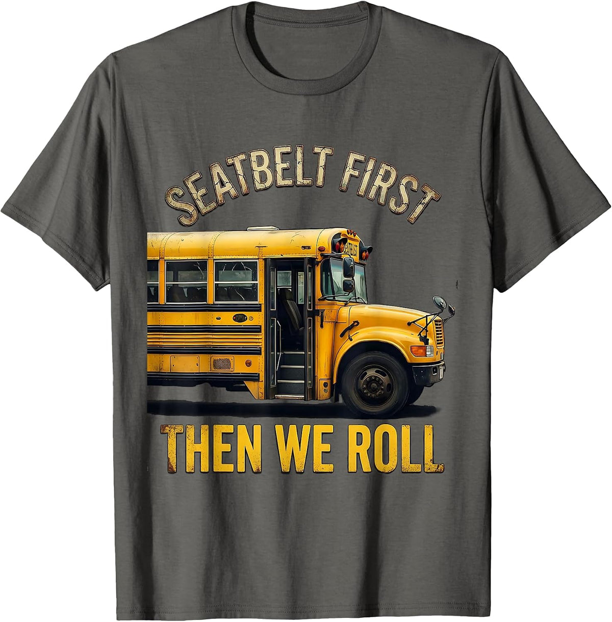 Seatbelt First Then We Roll Distressed School Bus Driver T-Shirt - Asphalt Grey