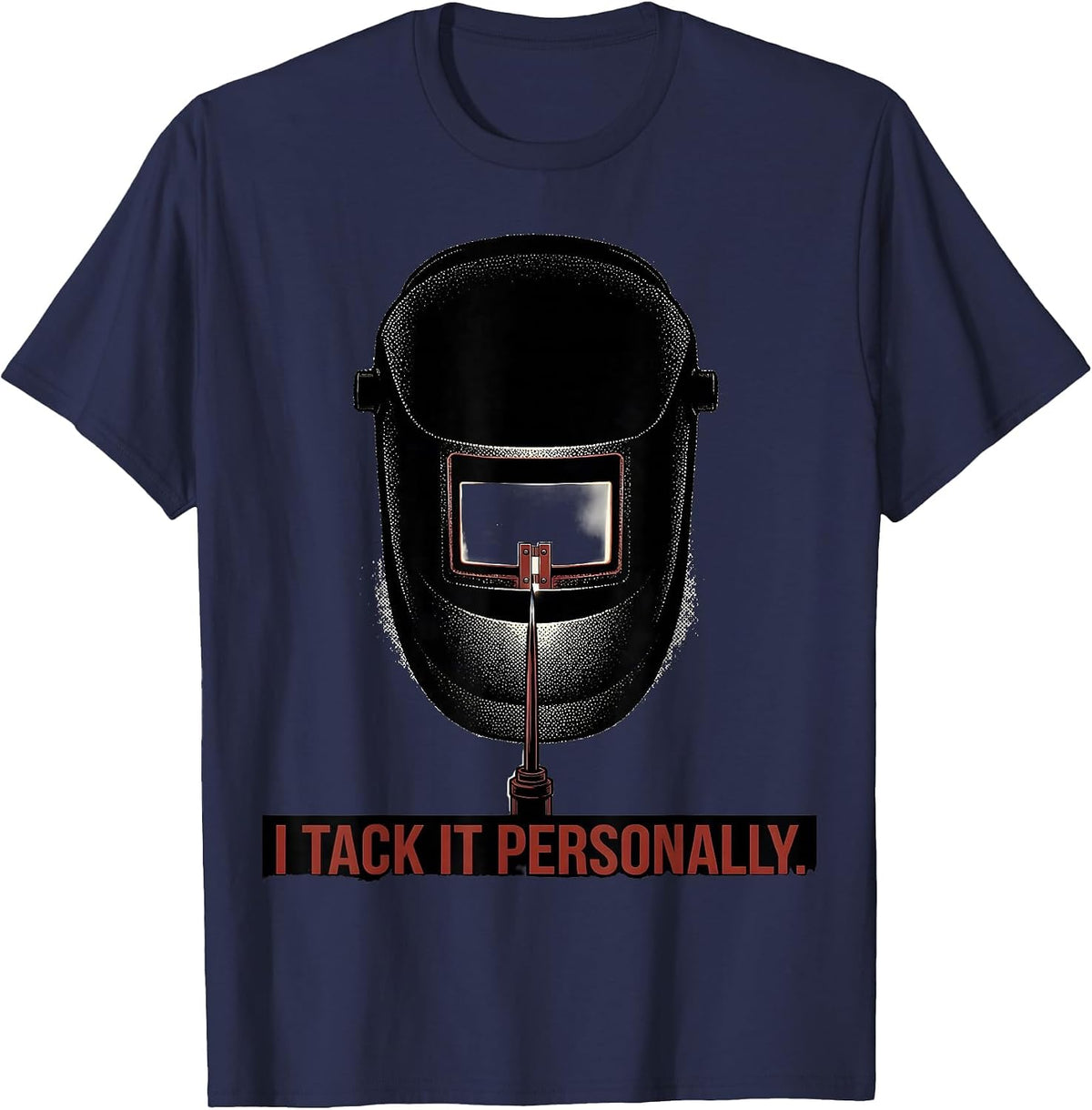 I Tack It Personally Funny Welder Metal Worker Gift T-Shirt - Navy Blue