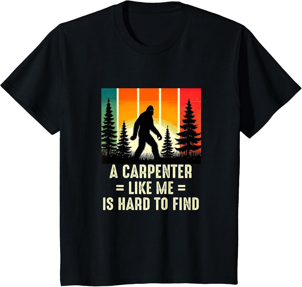 Carpenter is Hard to Find, Funny Woodworker Bigfoot T-Shirt - Black