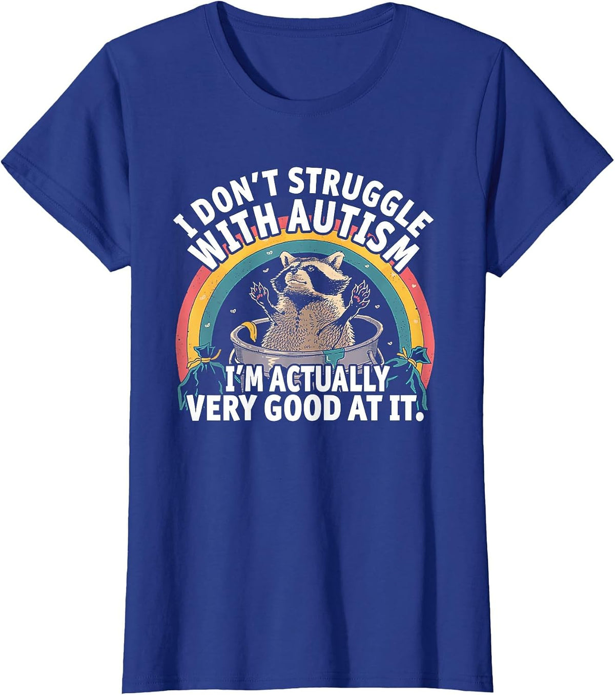 I Don't Struggle with Autism I'm Actually Very Good At It T-Shirt - Royal Blue