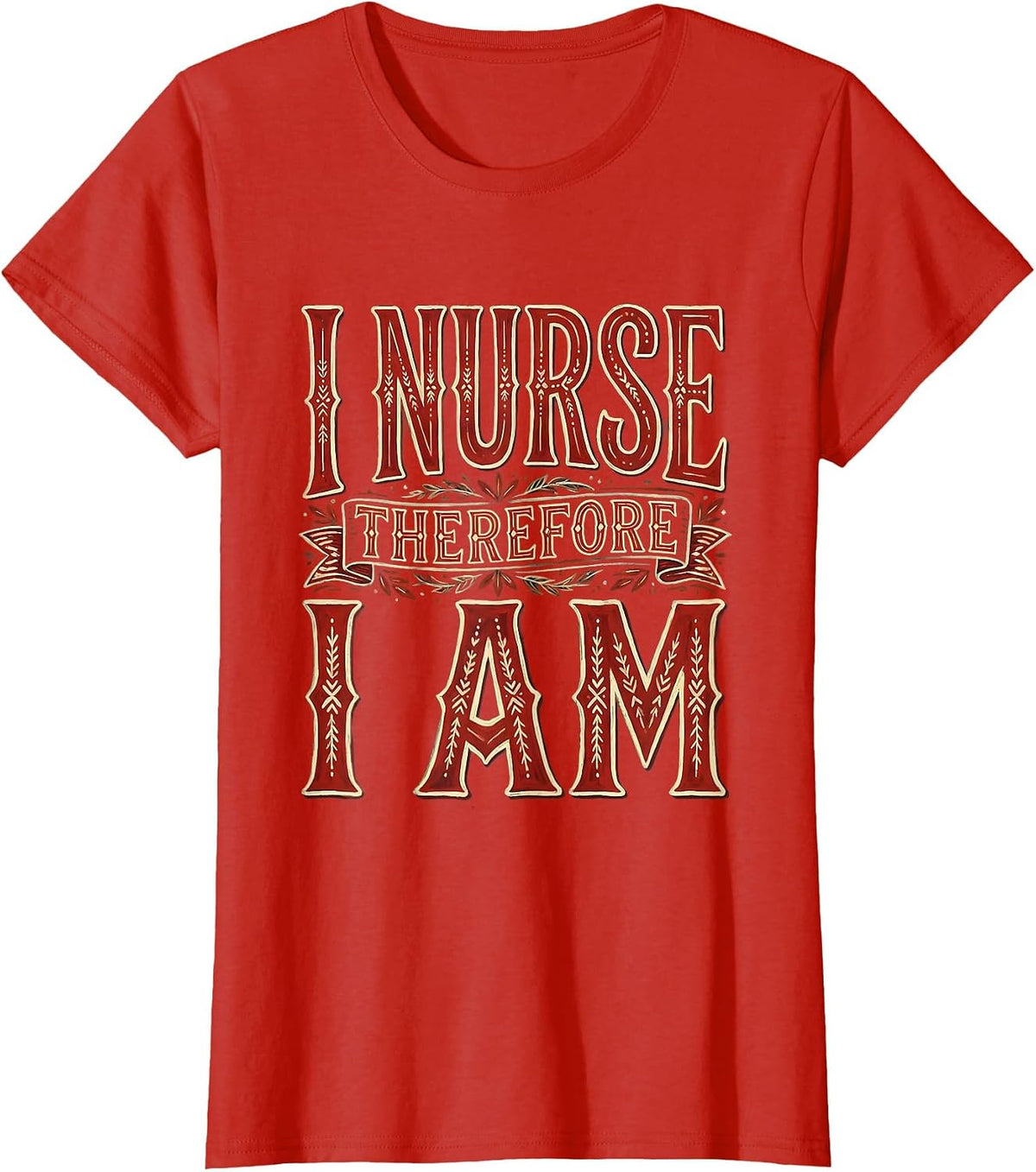 I Nurse Therefore I Am Nurse Graphic Design T-Shirt - Red