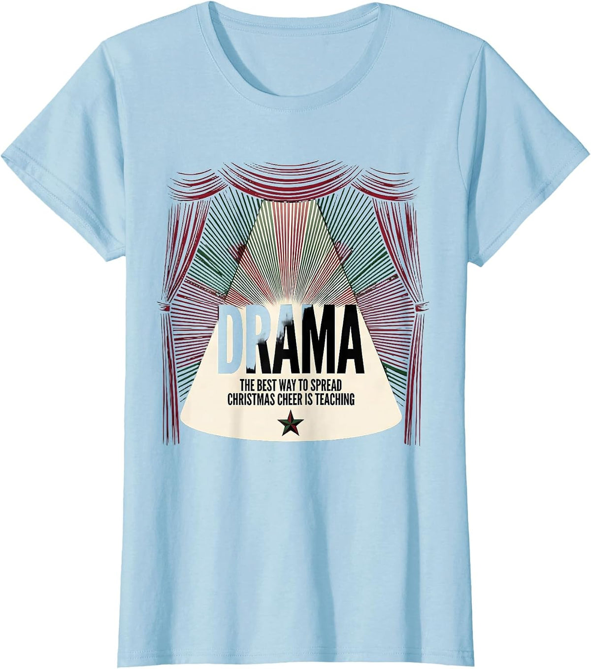 The Best Way To Spread Christmas Cheer Is Teaching Drama T-Shirt - Baby Blue