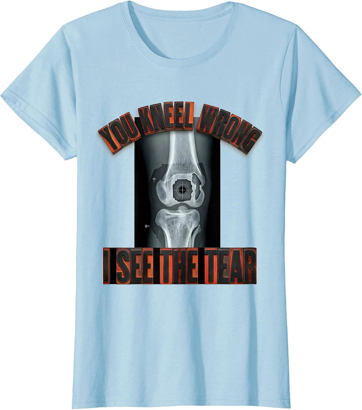 Women's You Kneel Wrong, I See The Tear Radiology Rad Tech X-Ray T-Shirt - Baby Blue