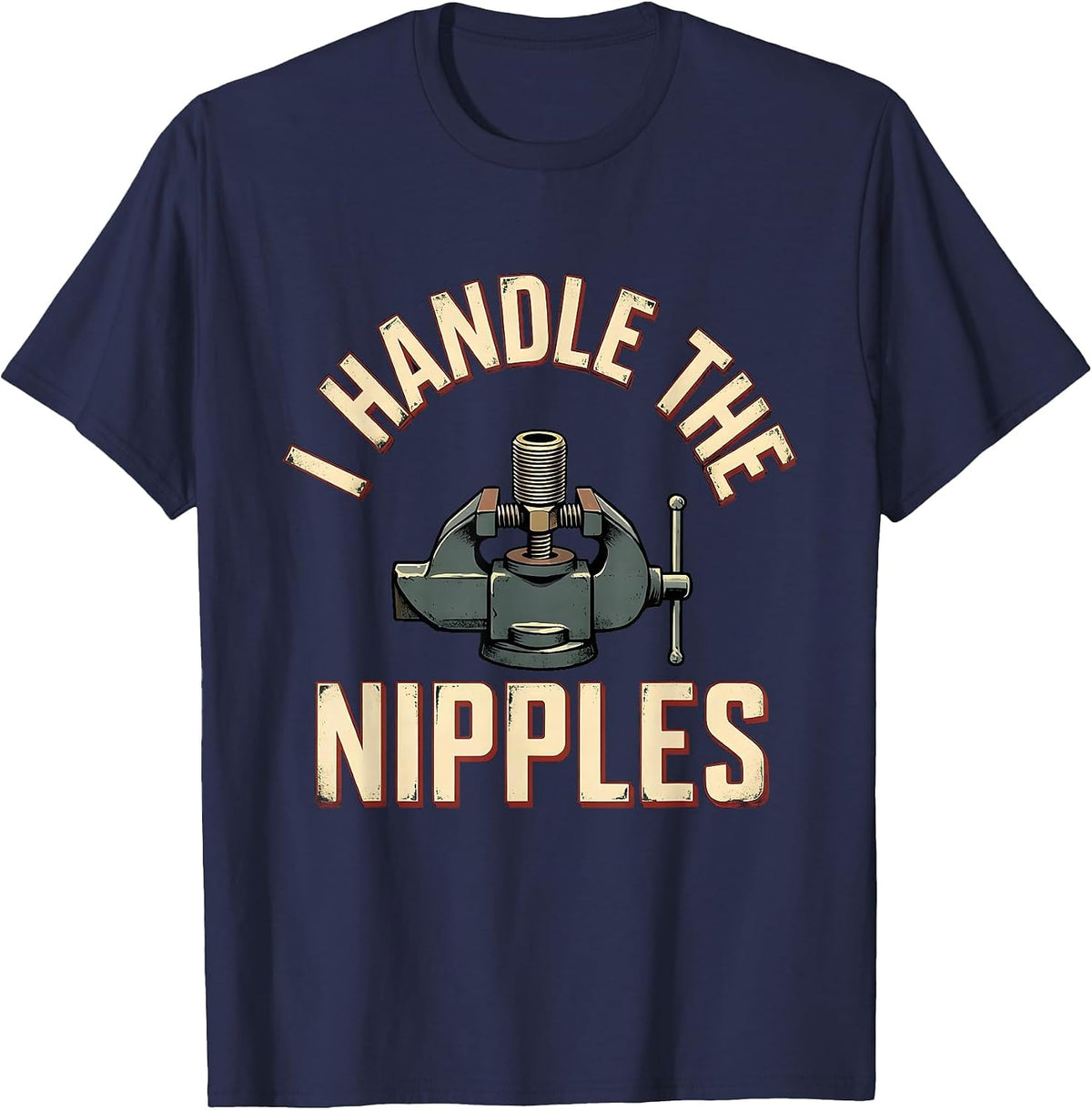Men's I Handle The Nipples Funny Plumber Pipefitter Occupation T-Shirt - Navy Blue