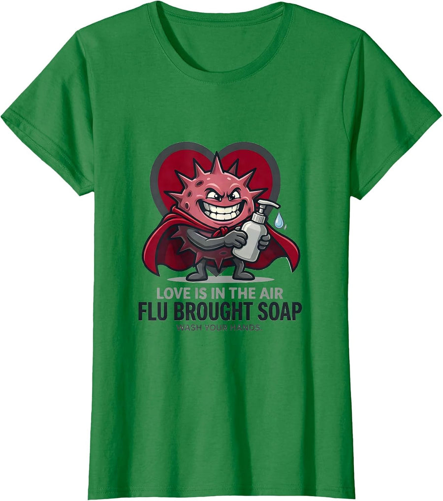 Women's Love Is In The Air FLU BROUGHT SOAP Wash Your Hands Nurse T-Shirt - Kelly Green