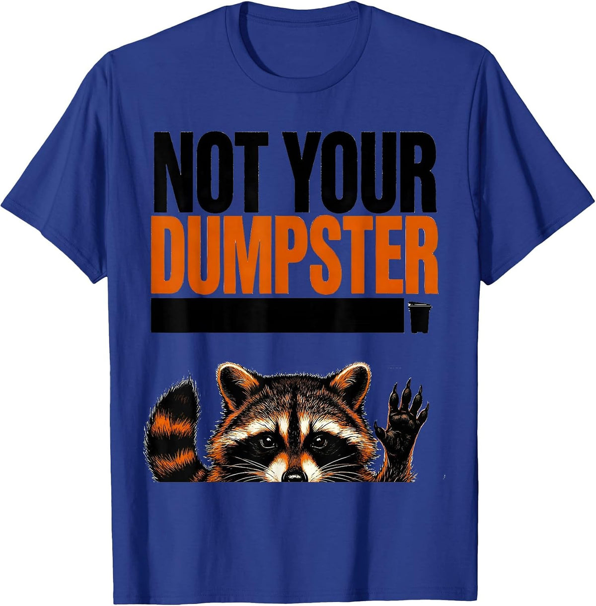 Men's Not Your Dumpster Funny Raccoon Trash Panda Sarcastic Humor T-Shirt - Royal Blue