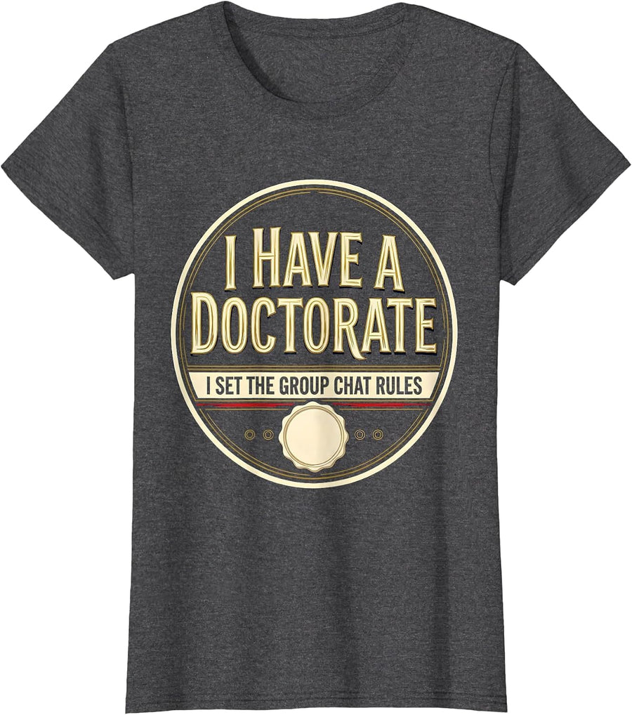 Women's I Have A Doctorate, I Set The Group Chat Rules Funny T-Shirt - Dark Heather Grey