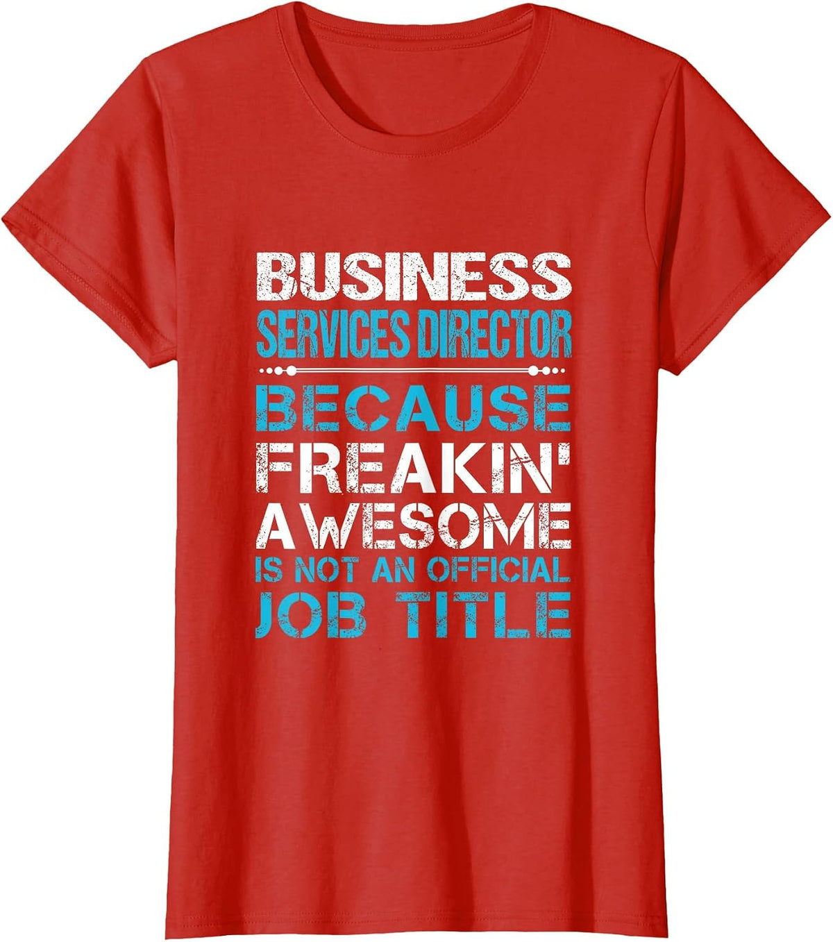Business Services Director - Freaking Awesome T-Shirt - Red
