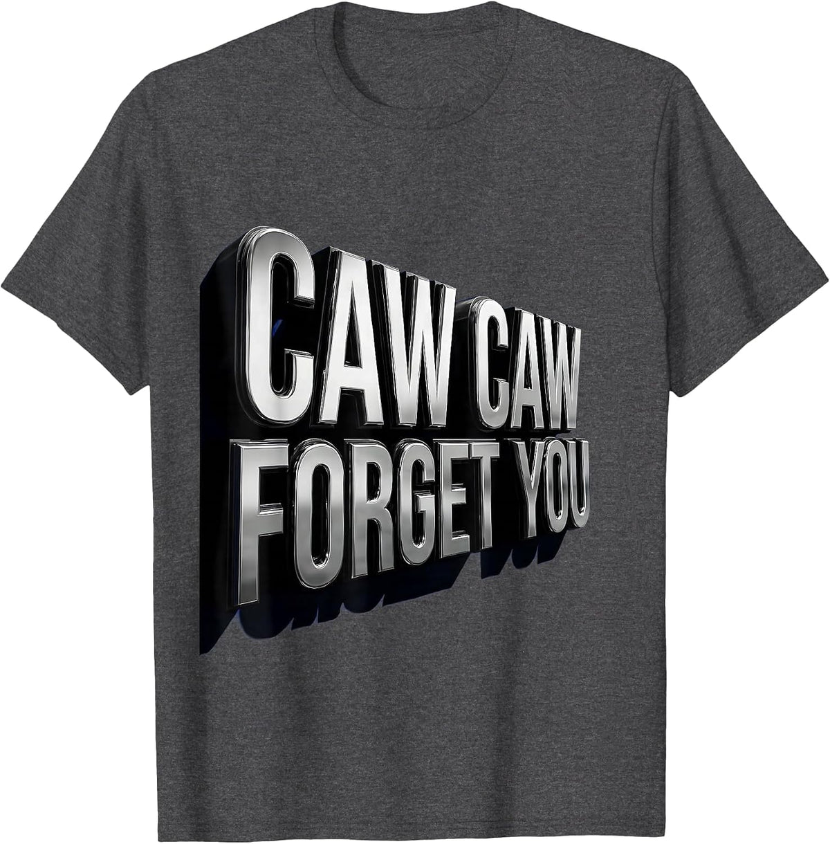 Caw Caw Forget You Funny Crow Design T-Shirt - Dark Heather Grey
