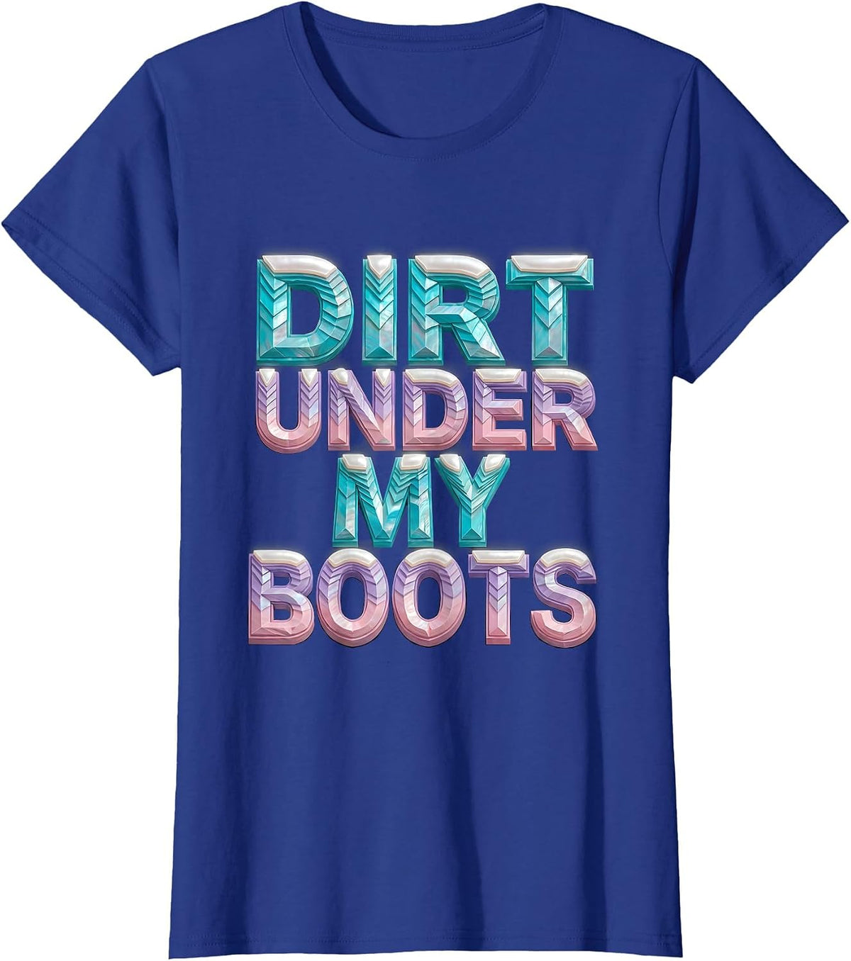 Women's Dirt Under My Boots Boots on the Ground Design T-Shirt - Royal Blue