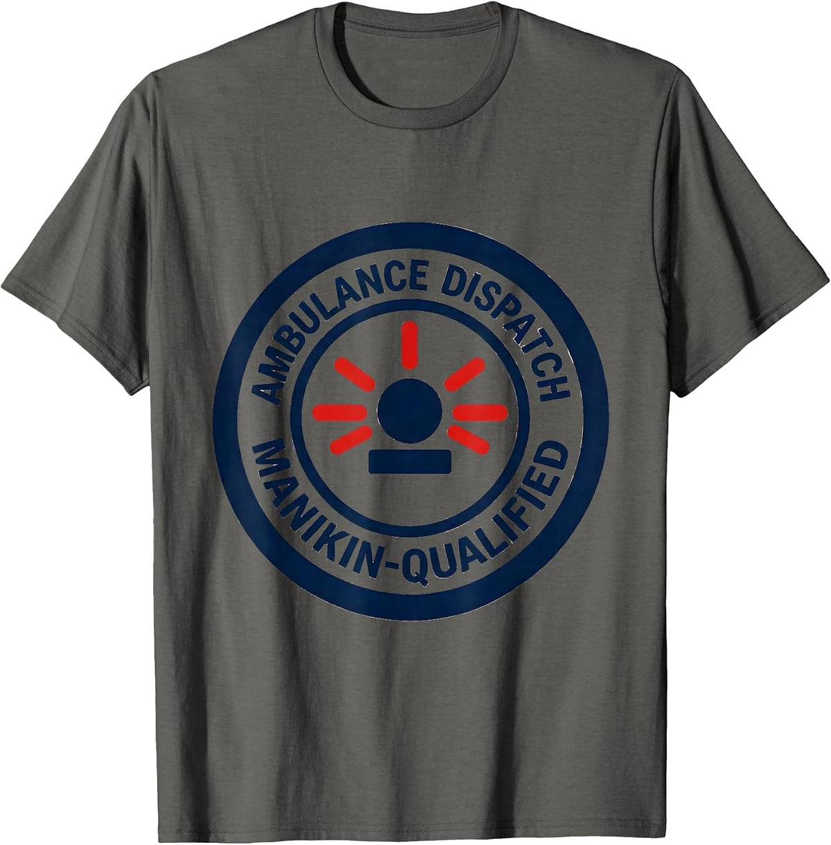 Ambulance Dispatch Manikin-Qualified Funny EMT Paramedic T-Shirt - Asphalt Grey