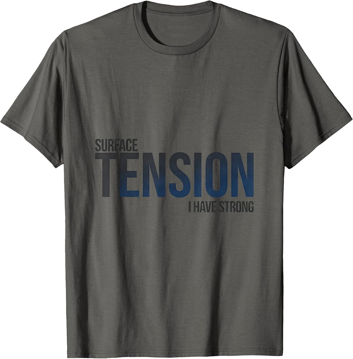 Men's I Have Strong Surface Tension Funny Science Chemistry Nerd T-Shirt - Asphalt Grey