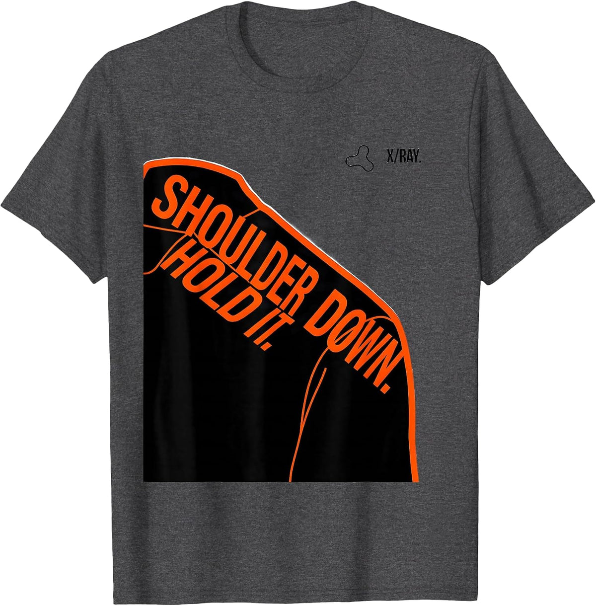Shoulder Down Hold It X-Ray Radiology Tech Humor T-Shirt - Dark Heather Grey