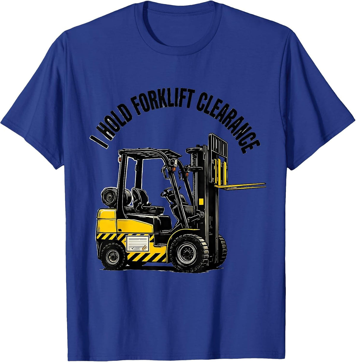 I Hold Forklift Clearance Funny Forklift Operator T-Shirt - Royal Blue
