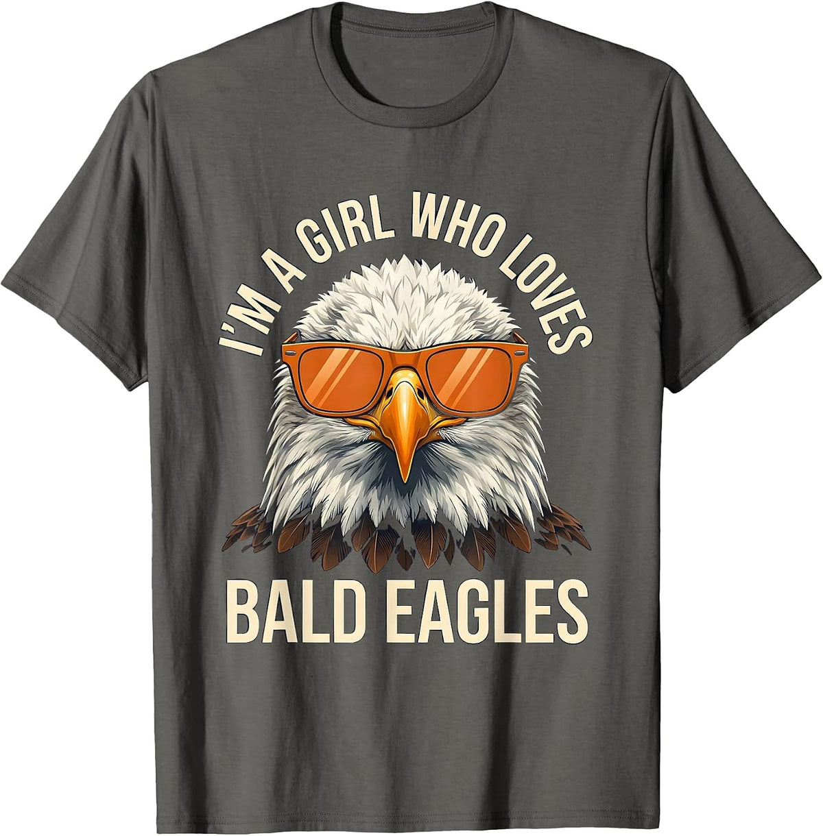 Men's I'm A Girl Who Loves Bald Eagles Funny Bird Lover Humor T-Shirt - Asphalt Grey