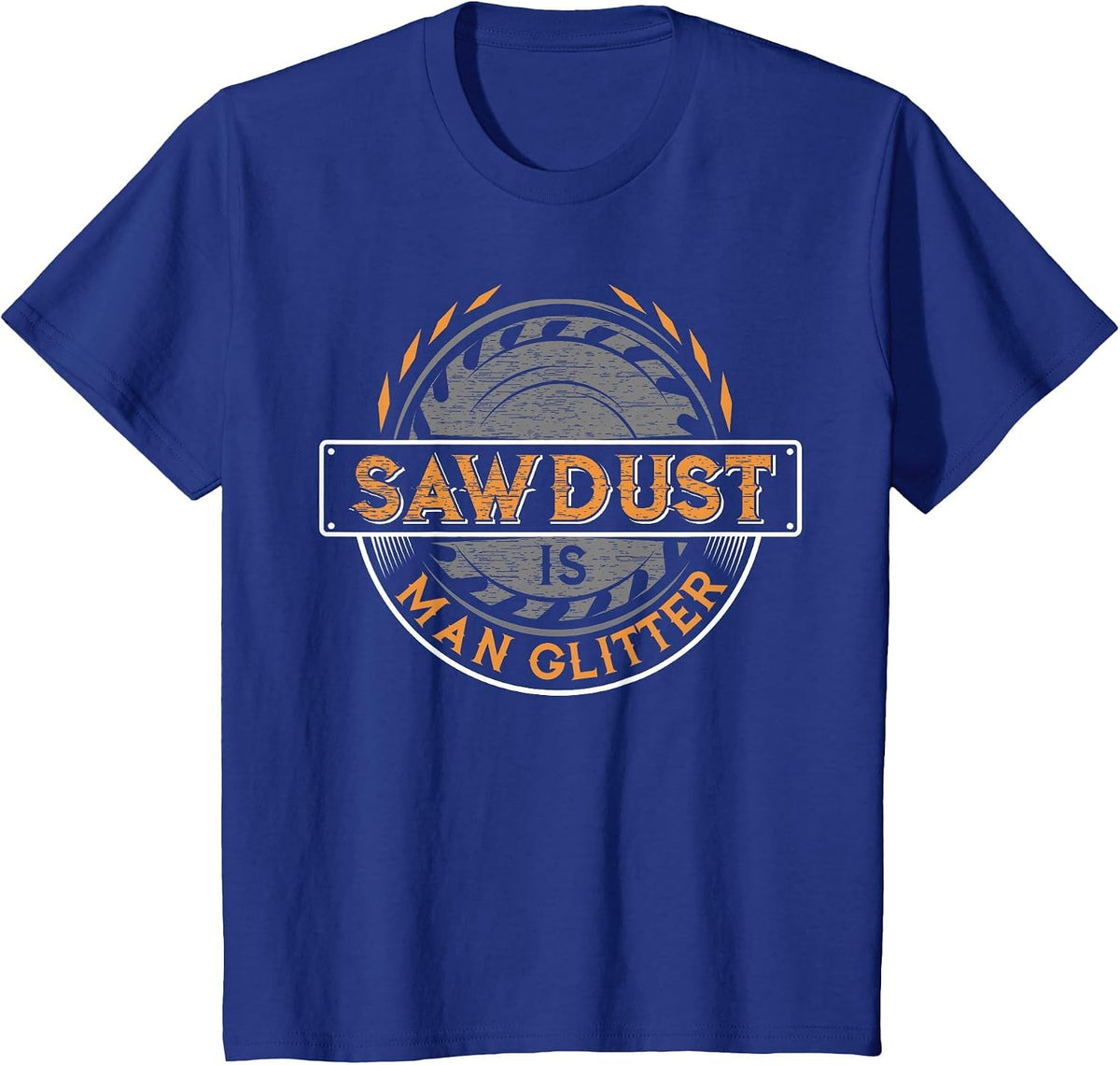 Sawdust is Man Glitter - Woodworkers & Carpenters T-Shirt - Royal Blue