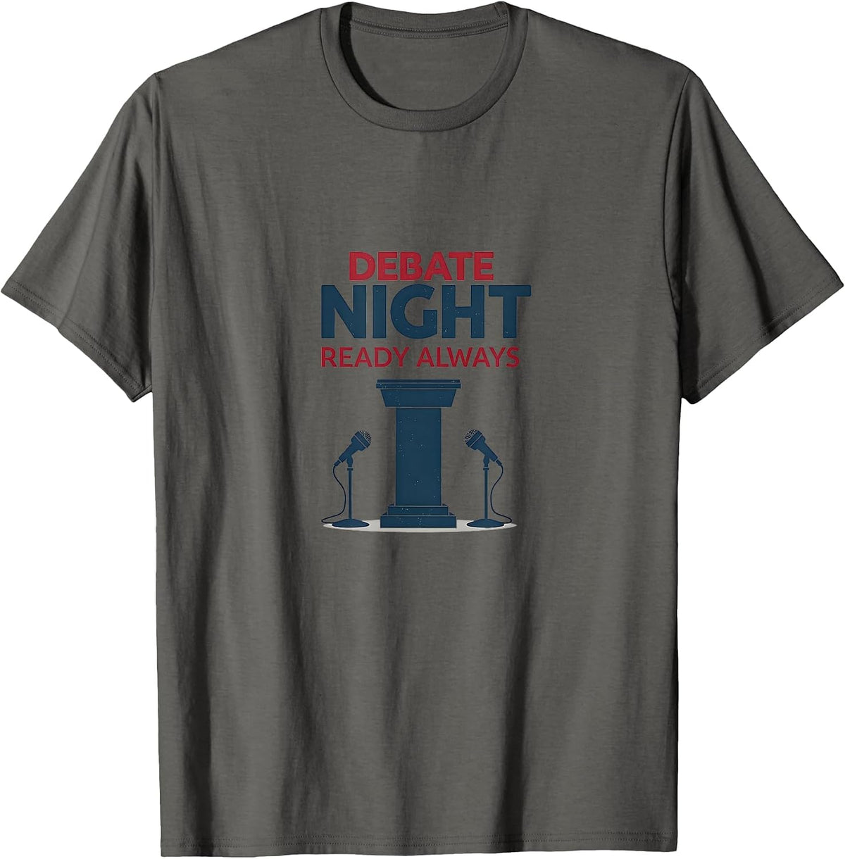 Debate Night Ready Always Political Design T-Shirt - Asphalt Grey