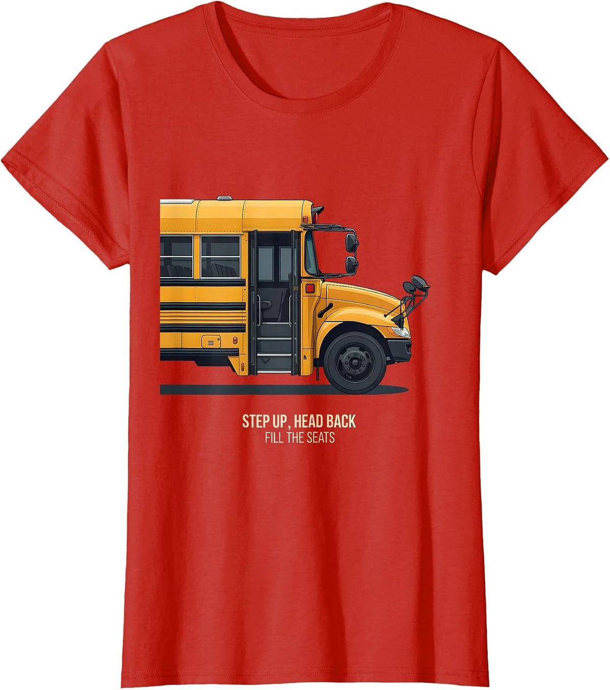 Step Up Head Back Fill The Seats Funny Bus Driver T-Shirt - Red